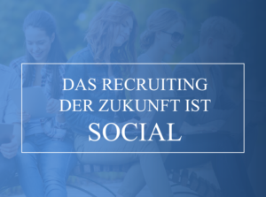 Social Recruiting – 4 Praxisbeispiele und Ausblick auf agiles HR!